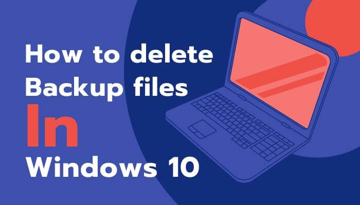 how to delete backup files in windows 10