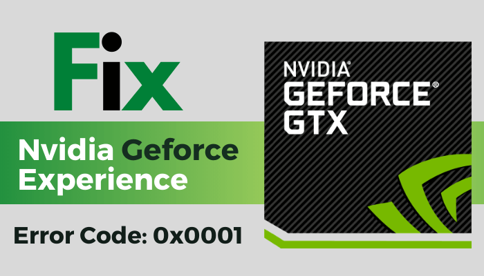 geforce experience error code 0x0001 fix