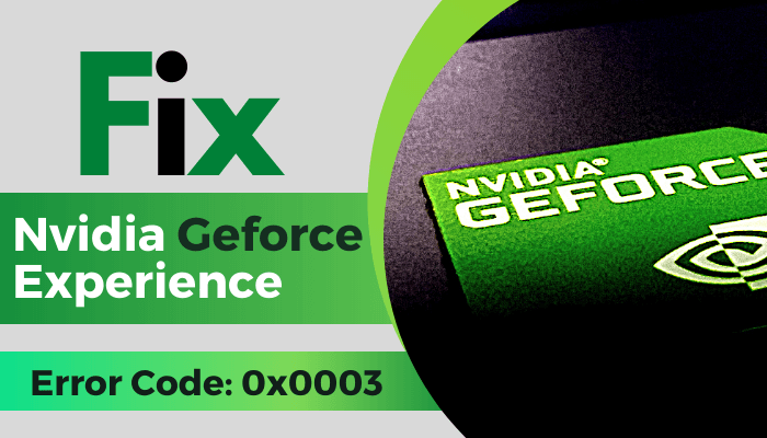 fix geforce experience error code 0x0003
