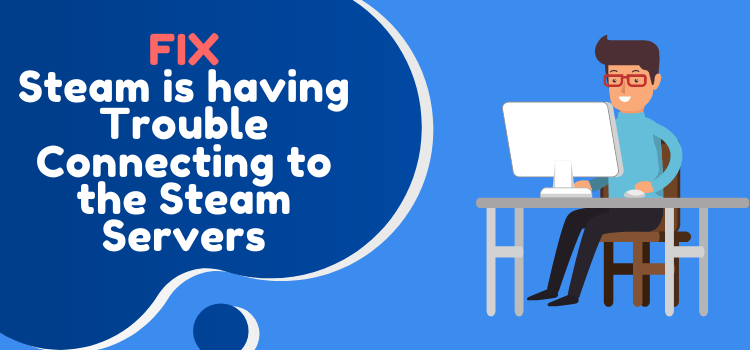 fix steam is having trouble connecting to the steam servers